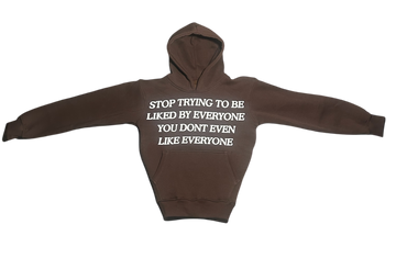BROWN “STOP TRYING TO BE LIKED” HOODIE