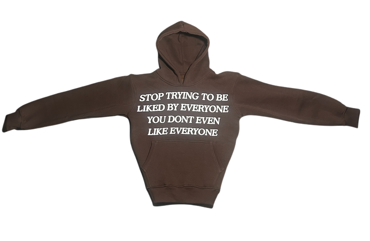 BROWN “STOP TRYING TO BE LIKED” HOODIE